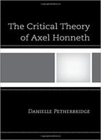 The Critical Theory Of Axel Honneth