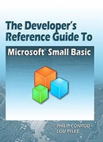 The Developer's Reference Guide To Microsoft Small Basic
