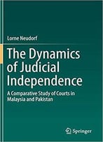 The Dynamics Of Judicial Independence: A Comparative Study Of Courts In Malaysia And Pakistan