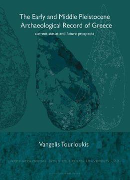 The Early And Middle Pleistocene Archaeological Record Of Greece: Current Status And Future Prospects