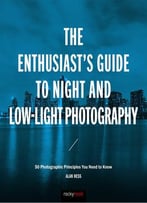 The Enthusiast's Guide To Night And Low-Light Photography
