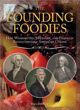 The Founding Foodies: How Washington, Jefferson, And Franklin Revolutionized American Cuisine