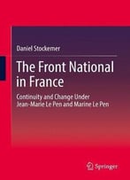 The Front National In France: Continuity And Change Under Jean-Marie Le Pen And Marine Le Pen