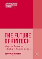The Future Of Fintech: Integrating Finance And Technology In Financial Services