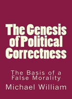The Genesis Of Political Correctness: The Basis Of A False Morality