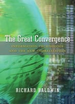 The Great Convergence: Information Technology And The New Globalization