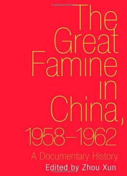 The Great Famine In China, 1958-1962: A Documentary History