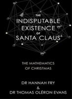 The Indisputable Existence Of Santa Claus: The Mathematics Of Christmas