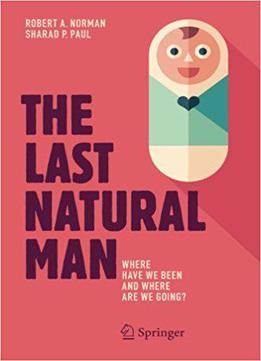 The Last Natural Man: Where Have We Been And Where Are We Going?