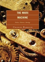 The Marx Machine: Politics, Polemics, Ideology