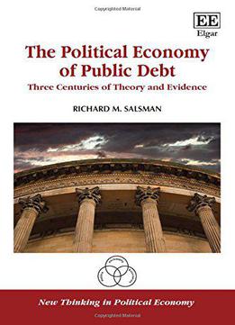 The Political Economy Of Public Debt: Three Centuries Of Theory And Evidence