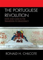 The Portuguese Revolution: State And Class In The Transition To Democracy