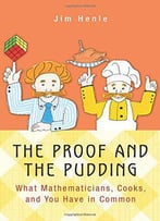 The Proof And The Pudding: What Mathematicians, Cooks, And You Have In Common
