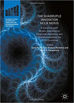 The Quadruple Innovation Helix Nexus: A Smart Growth Model, Quantitative Empirical Validation And Operationalization For Oecd