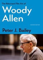 The Reluctant Film Art Of Woody Allen, Second Edition