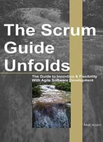 The Scrum Guide Unfolds: The Guide To Innovation & Flexibility With Agile Software Development
