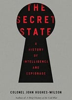 The Secret State: A History Of Intelligence And Espionage