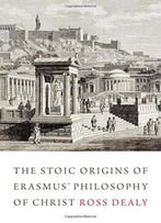 The Stoic Origins Of Erasmus' Philosophy Of Christ
