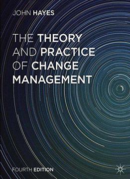 The Theory And Practice Of Change Management, 4 Edition
