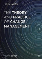 The Theory And Practice Of Change Management, 4 Edition