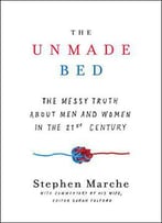 The Unmade Bed: The Messy Truth About Men And Women In The 21st Century