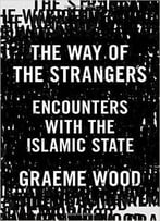 The Way Of The Strangers: Encounters With The Islamic State