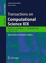 Transactions On Computational Science Xix: Special Issue On Computer Graphics (Lecture Notes In Computer Science)