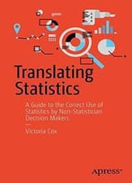 Translating Statistics To Make Decisions: A Guide For The Non-Statistician