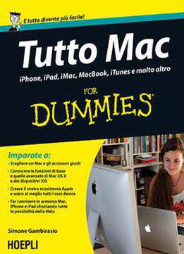 Tutto Mac For Dummies: Iphone, Ipad, Imacc, Macbook, Itunes E Molto Altro