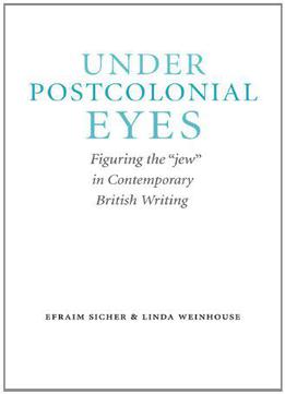 Under Postcolonial Eyes: Figuring The Jew In Contemporary British Writing