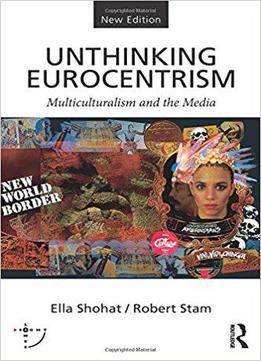 Unthinking Eurocentrism: Multiculturalism And The Media, 2 Edition