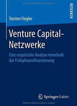Venture Capital-netzwerke: Eine Empirische Analyse Innerhalb Der Frühphasenfinanzierung