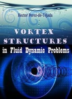Vortex Structures In Fluid Dynamic Problems Ed. By Hector Perez-De-Tejada