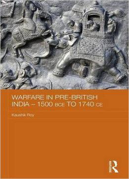 Warfare In Pre-british India – 1500bce To 1740ce