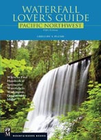 Waterfall Lover's Guide Pacific Northwest, 5th Edition
