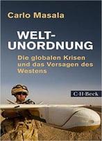 Weltunordnung: Die Globalen Krisen Und Das Versagen Des Westens