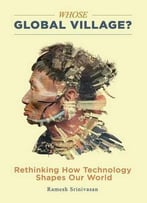 Whose Global Village?: Rethinking How Technology Shapes Our World