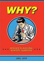 Why?: Answers To Everyday Scientific Questions