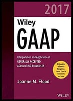Wiley Gaap 2017 - Interpretation And Application Of Generally Accepted Accounting Principles