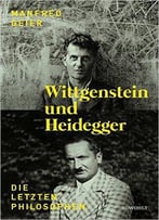 Wittgenstein Und Heidegger: Die Letzten Philosophen