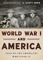 World War I And America: Told By The Americans Who Lived It