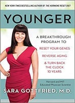 Younger: A Breakthrough Program To Reset Your Genes, Reverse Aging, And Turn Back The Clock 10 Years