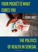 Your Pocket Is What Cures You: The Politics Of Health In Senegal