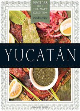 Yucatán: Recipes From A Culinary Expedition