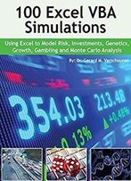 100 Excel Vba Simulations: Using Excel Vba To Model Risk, Investments, Genetics, Growth, Gambling, And Monte Carlo Analysis