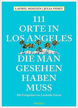 111 Orte In Los Angeles, Die Man Gesehen Haben Muss: Reiseführer