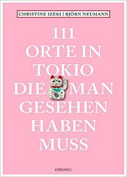 111 Orte In Tokio, Die Man Gesehen Haben Muss: Reiseführer