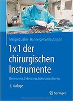 1x1 Der Chirurgischen Instrumente: Benennen, Erkennen, Instrumentieren, Auflage: 3