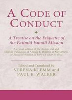 A Code Of Conduct: A Treatise On The Etiquette Of The Fatimid Ismaili Mission: A Critical Edition Of The Arabic Text