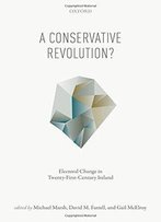A Conservative Revolution?: Electoral Change In Twenty-First Century Ireland